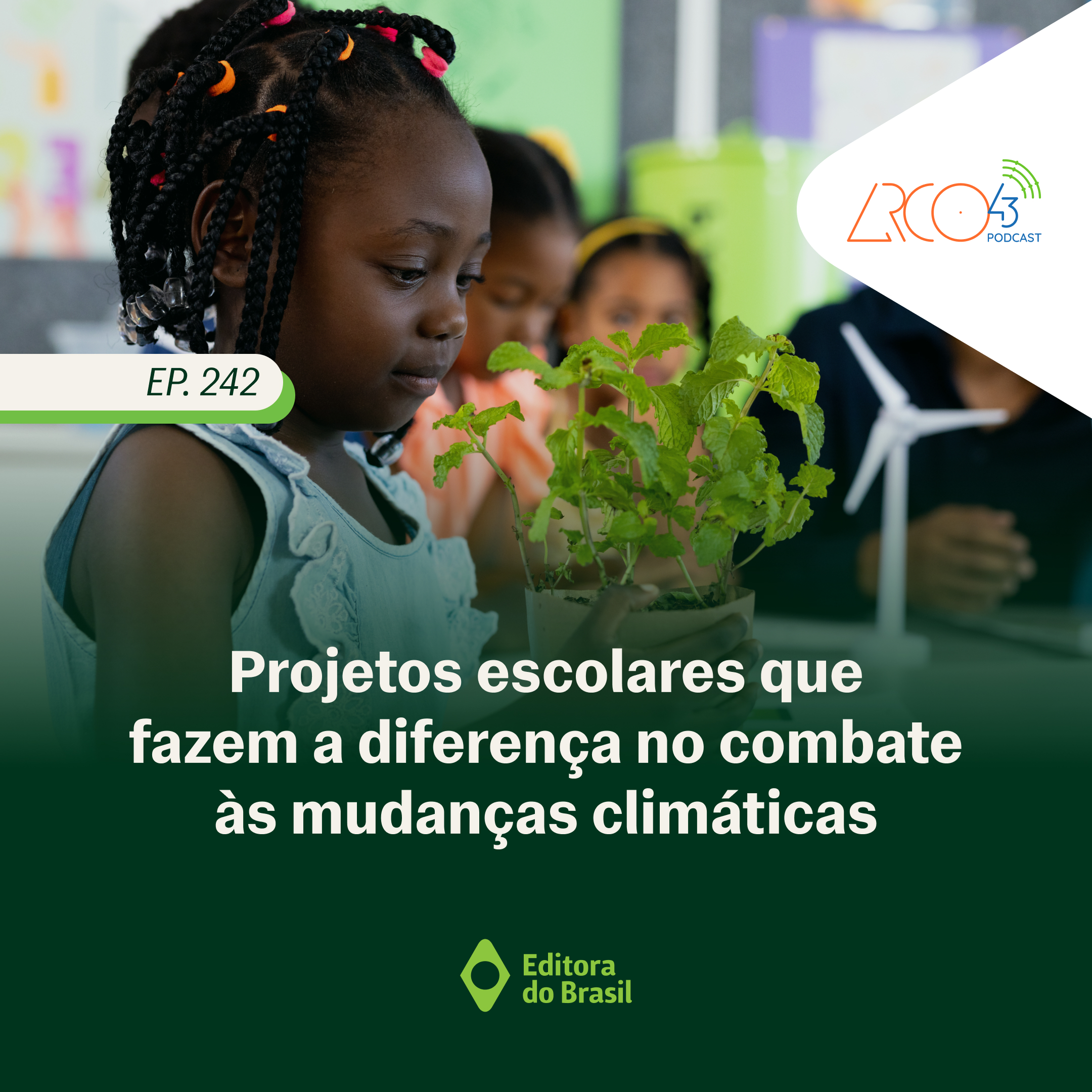 Arco43 #242 – Projetos escolares que fazem a diferença no combate às mudanças climáticas