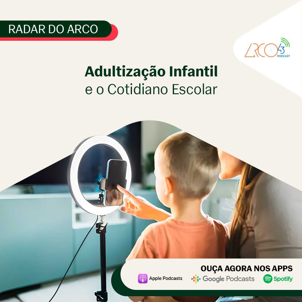 Radar do Arco43 #7 | Adultização Infantil e o Cotidiano Escolar