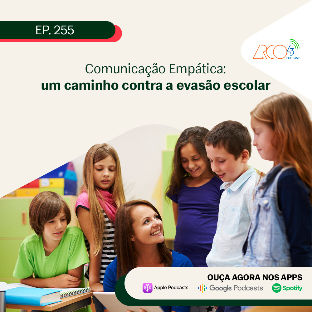 Arco43 #255 | Comunicação Empática: um caminho contra a evasão escola