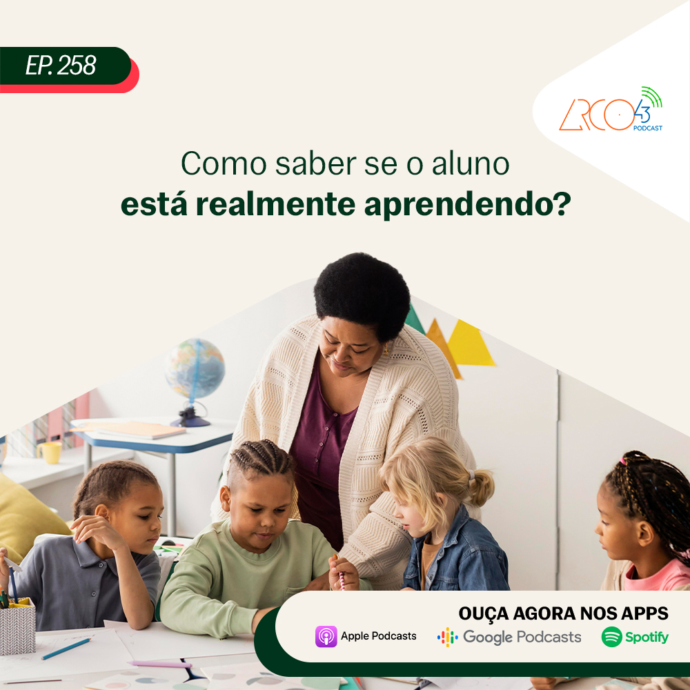 Arco43 #258 | Como saber se o aluno está realmente aprendendo?