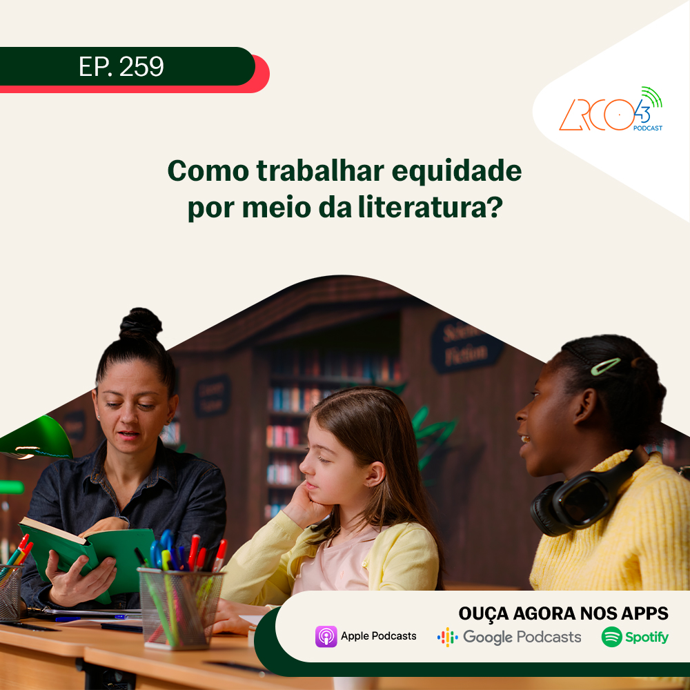 Arco43 #259 | Como trabalhar equidade por meio da literatura
